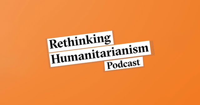 Teaser image for the Rethinking Humanitarianism podcast